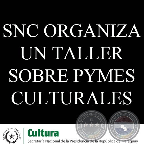 SNC ORGANIZA UN TALLER SOBRE PYMES CULTURALES