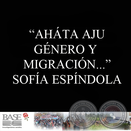 AHTA AJU. GNERO Y MIGRACIN: UN ANLISIS SOBRE LA MIGRACIN DE MUJERES PARAGUAYAS CON DESTINO A ESPAA (SOFA ESPNDOLA OVIEDO) 