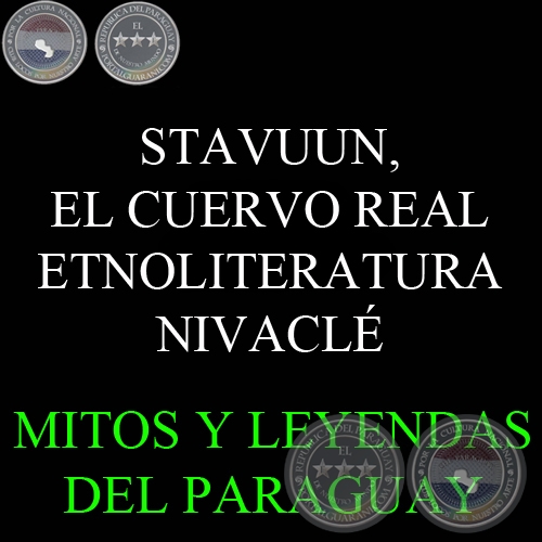 STAVUUN, EL CUERVO REAL - ETNOLITERATURA NIVACLÉ - Texto de LENI PANE CHELLI