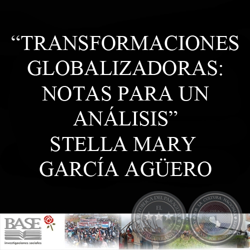 TRANSFORMACIONES GLOBALIZADORAS: NOTAS PARA UN ANÁLISIS - STELLA MARY GARCÍA AGÜERO