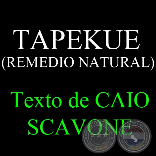 TAPEKUE (REMEDIO NATURAL) - Texto de CAIO SCAVONE