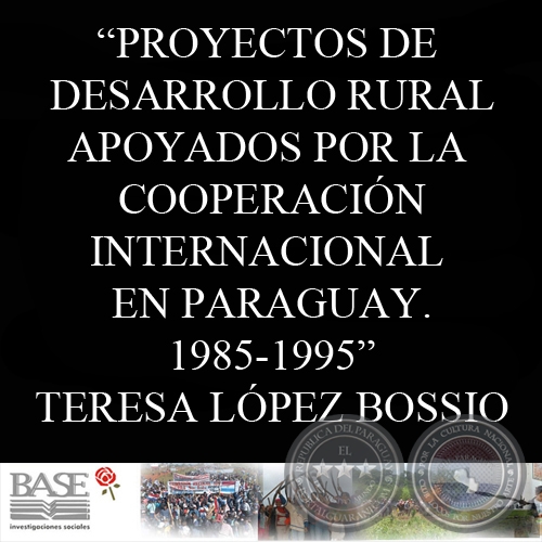 PROYECTOS DE DESARROLLO RURAL APOYADOS POR LA COOPERACIÓN INTERNACIONAL EN PARAGUAY 1985-1995  - TERESA LÓPEZ BOSSIO