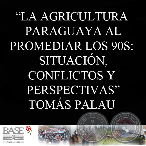 LA AGRICULTURA PARAGUAYA AL PROMEDIAR LOS 90S - TOMÁS PALAU VILADESAU