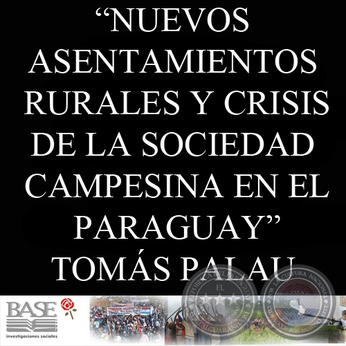 NUEVOS ASENTAMIENTOS RURALES Y CRISIS DE LA SOCIEDAD CAMPESINA EN EL PARAGUAY - TOMÁS PALAU VILADESAU