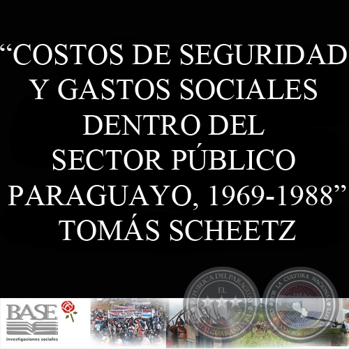 COSTOS DE SEGURIDAD Y GASTOS SOCIALES DENTRO DEL SECTOR PÚBLICO PARAGUAYO, 1969-1988 - TOMÁS SCHEETZ