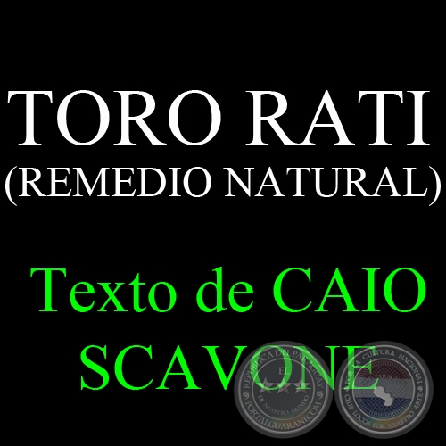 TORO RATI (REMEDIO NATURAL) - Texto de CAIO SCAVONE