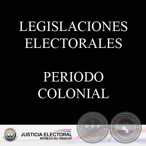 LEGISLACIONES ELECTORALES - PERIODO COLONIAL