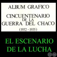 EL ESCENARIO DE LA LUCHA - GUERRA DEL CHACO