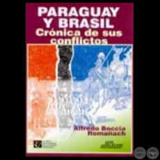 PARAGUAY Y BRASIL. CRNICAS DE SUS CONFLICTOS (Autor: ALFREDO BOCCIA ROMAACH)