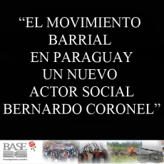 EL MOVIMIENTO BARRIAL EN PARAGUAY. UN NUEVO ACTOR SOCIAL (BERNARDO CORONEL)