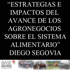 ESTRATEGIAS E IMPACTOS DEL AVANCE DE LOS AGRONEGOCIOS SOBRE EL SISTEMA ALIMENTARIO EN PARAGUAY (DIEGO SEGOVIA)