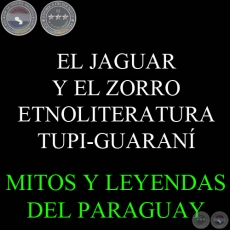 EL JAGUAR Y EL ZORRO - ETNOLITERATURA TUPI-GUARANÍ - Texto de JOÃO BARBOSA RODRIGUES