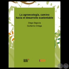 LA AGROECOLOGÍA, CAMINO HACIA EL DESARROLLO SUSTENTABLE - Por DIEGO SEGOVIA / GUILLERMO ORTEGA