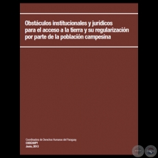 OBSTÁCULOS INSTITUCIONALES Y JURÍDICOS PARA EL ACCESO A LA TIERRA Y SU REGULARIZACIÓN POR PARTE DE LA POBLACIÓN CAMPESINA, 2013 - CODEHUPY