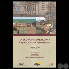 LA ECONOMÍA PARAGUAYA BAJO EL ORDEN NEOLIBERAL - LUIS ROJAS VILLAGRA, OSMAR SOSTOA, TOMÁS PALAU, IDILIO MÉNDEZ,, SARAH ZEVACO y REGINA KRETSCHMER 