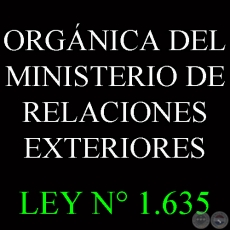 LEY N° 1.635 - ORGÁNICA DEL MINISTERIO DE RELACIONES EXTERIORES