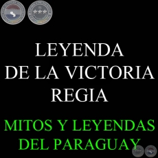 LEYENDA DE LA VICTORIA REGIA - Compilacin FELICIANO ACOSTA , DOMINGO ADOLFO AGUILERA y  CARLOS VILLAGRA MARSAL