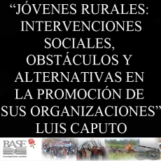 JVENES RURALES: INTERVENCIONES SOCIALES, OBSTCULOS Y ALTERNATIVAS EN LA PROMOCIN DE SUS ORGANIZACIONES (LUIS CAPUTO)  