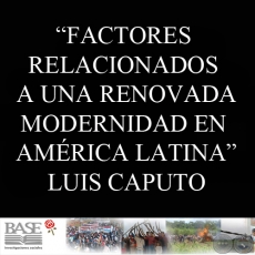 FACTORES RELACIONADOS A UNA RENOVADA MODERNIDAD EN AMÉRICA LATINA - LUIS CAPUTO