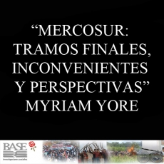 MERCOSUR: TRAMOS FINALES, INCONVENIENTES Y PERSPECTIVAS (MYRIAM YORE)