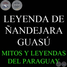 LEYENDA DEL ÑANDEJARA GUASÚ O SEÑOR DE LOS MILAGROS DE CAPILLA GUASÚ, HOY PIRIBEBUY - Versión de DIONISIO M. GONZÁLEZ TORRES