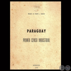 PARAGUAY - PRIMER CENSO INDUSTRIAL, 1958 - MINISTERIO DE INDUSTRIA Y COMERCIO