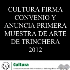 CULTURA FIRMA CONVENIO Y ANUNCIA PRIMERA MUESTRA DE ARTE DE TRINCHERA 2012