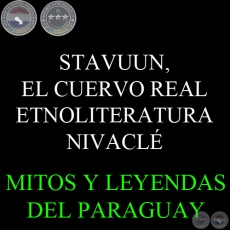 STAVUUN, EL CUERVO REAL - ETNOLITERATURA NIVACLÉ - Texto de LENI PANE CHELLI