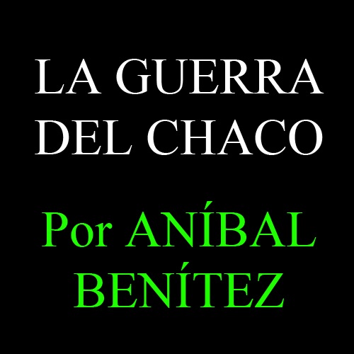 anibal benitez la guerra del chaco abc color portalguarani