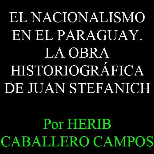 nacionalismo en paraguay juan stefanich por herib caballero campos portalguarani