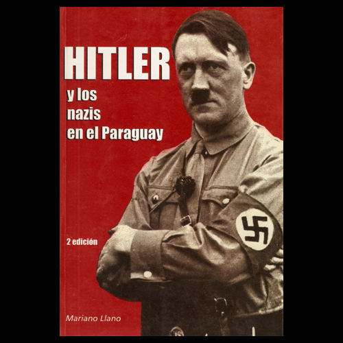 mariano llano hitler y los nazis en el paraguay 2011 portalguarani