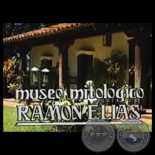 MUSEO MITOLOGICO RAMON ELIAS DOCUMENTAL Director PEDRO RAMIREZ 2 PORTALGUARANI